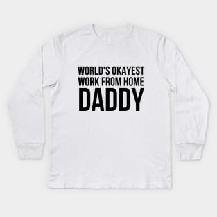 Worlds Okayest Work From Home Dad Kids Long Sleeve T-Shirt